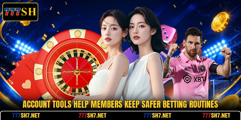 Account tools help members keep safer betting routines