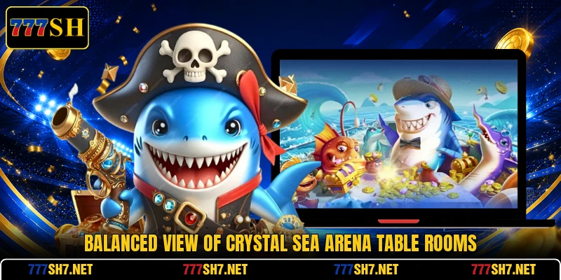 Balanced view of Crystal Sea Arena table rooms Balanced view of Crystal Sea Arena table rooms