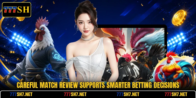 Careful match review supports smarter betting decisions Careful match review supports smarter betting decisions