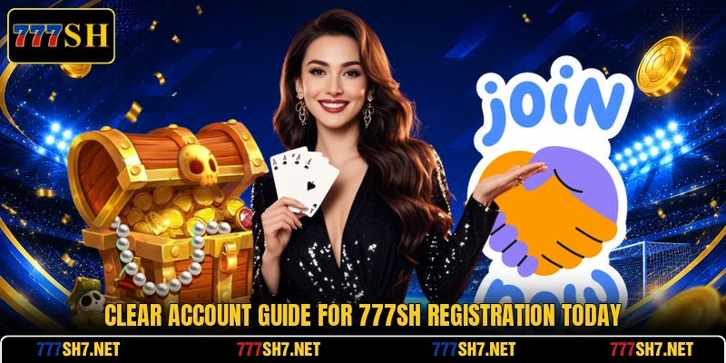 Clear account guide for 777SH registration today