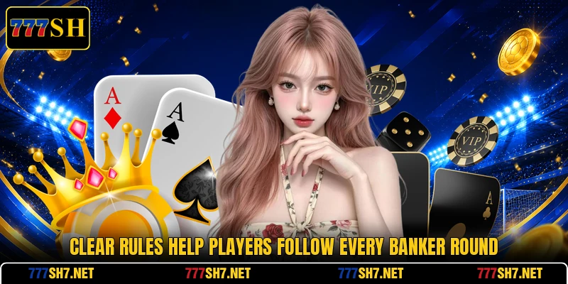 Clear rules help players follow every banker round Clear rules help players follow every banker round
