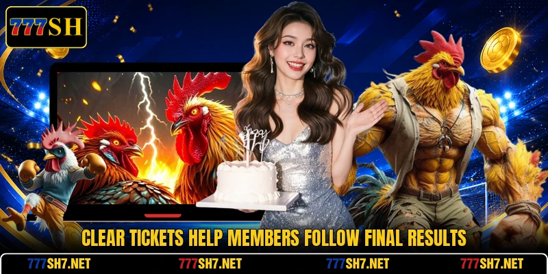 Clear tickets help members follow final results Clear tickets help members follow final results