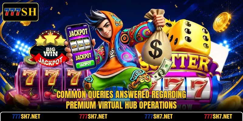 Common queries answered regarding premium virtual hub operations