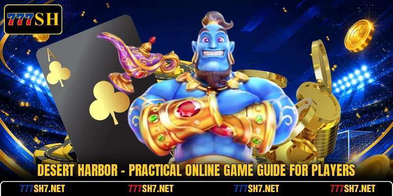 Desert Harbor - Practical Online Game Guide For Players Desert Harbor - Practical Online Game Guide For Players