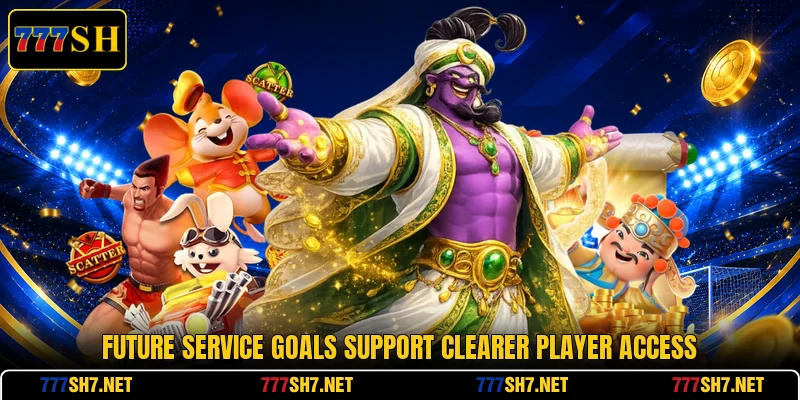 Future service goals support clearer player access
