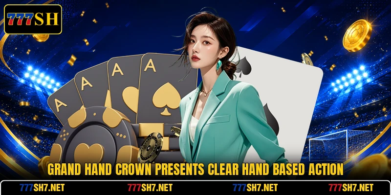 Grand Hand Crown presents clear hand based action Grand Hand Crown presents clear hand based action