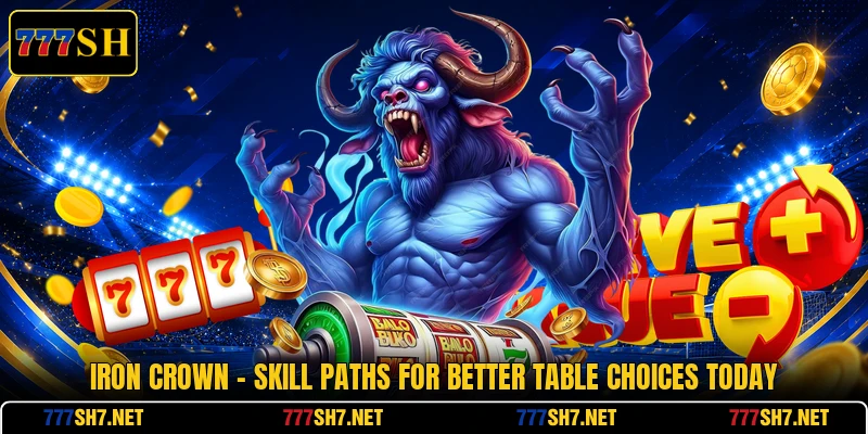Iron Crown - Skill Paths For Better Table Choices Today Iron Crown - Skill Paths For Better Table Choices Today