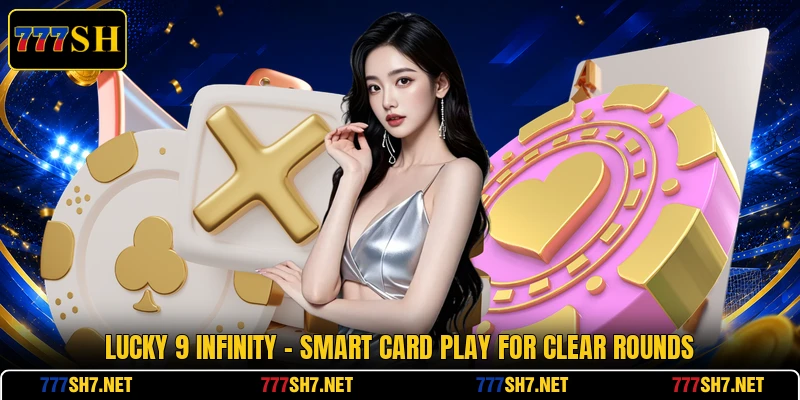 Lucky 9 Infinity - Smart Card Play For Clear Rounds Lucky 9 Infinity - Smart Card Play For Clear Rounds
