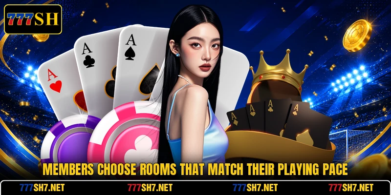 Members choose rooms that match their playing pace Members choose rooms that match their playing pace