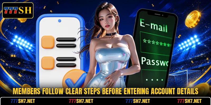 Members follow clear steps before entering account details