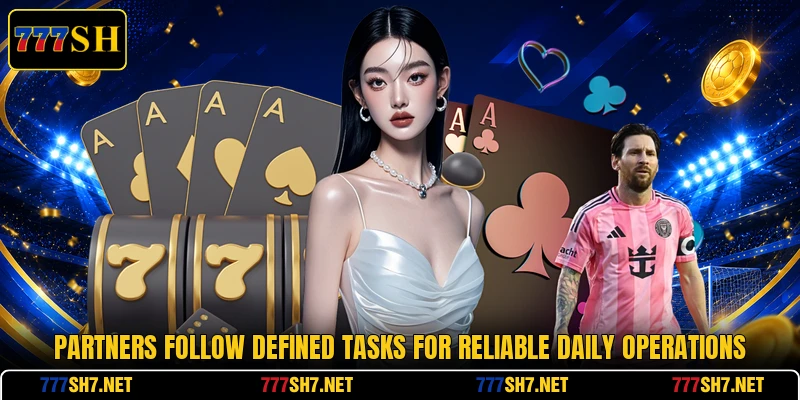 Partners follow defined tasks for reliable daily operations Partners follow defined tasks for reliable daily operations