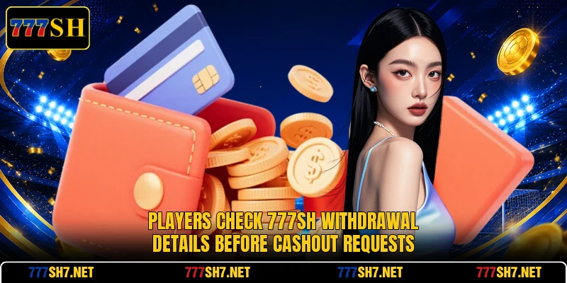 Players check 777SH withdrawal details before cashout requests
