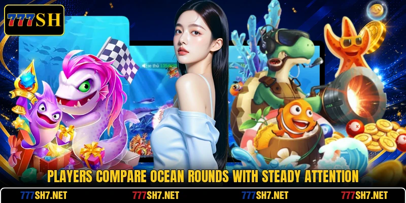 Players compare ocean rounds with steady attention Players compare ocean rounds with steady attention