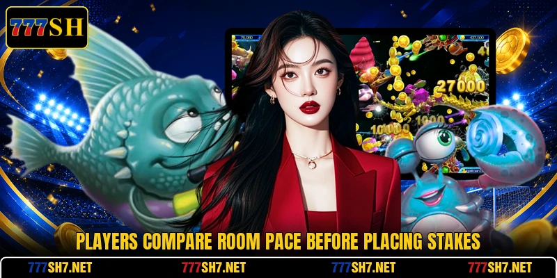 Players compare room pace before placing stakes Players compare room pace before placing stakes