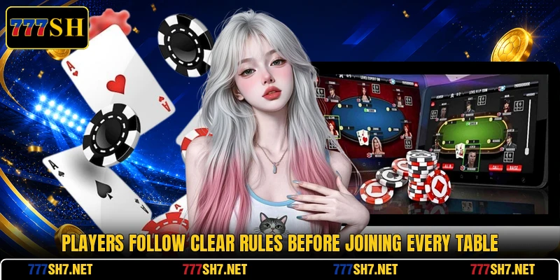 Players follow clear rules before joining every table Players follow clear rules before joining every table