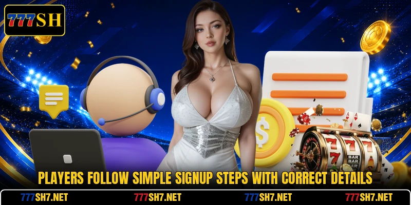 Players follow simple signup steps with correct details