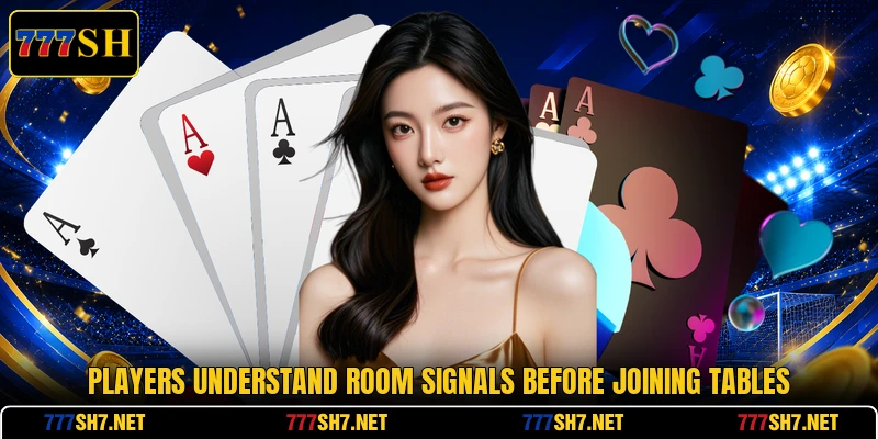 Players understand room signals before joining tables Players understand room signals before joining tables