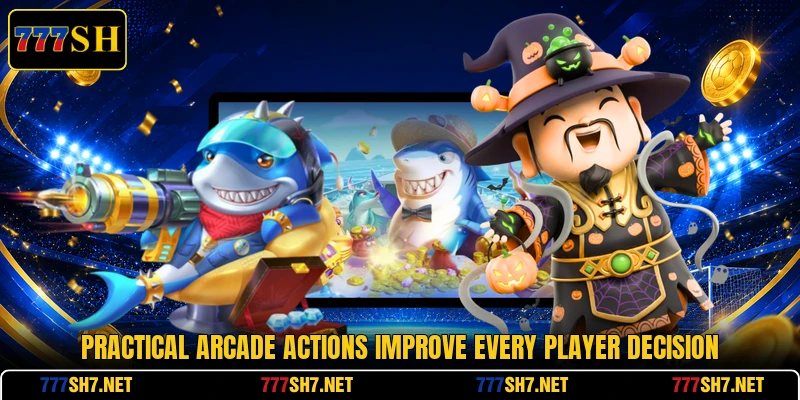 Practical arcade actions improve every player decision Practical arcade actions improve every player decision
