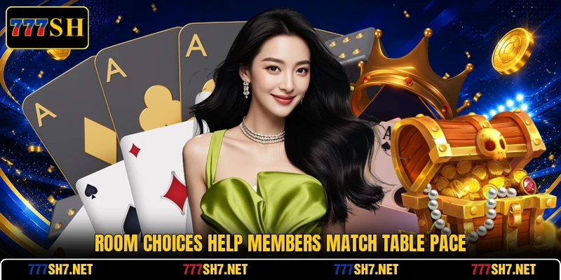 Room choices help members match table pace Room choices help members match table pace