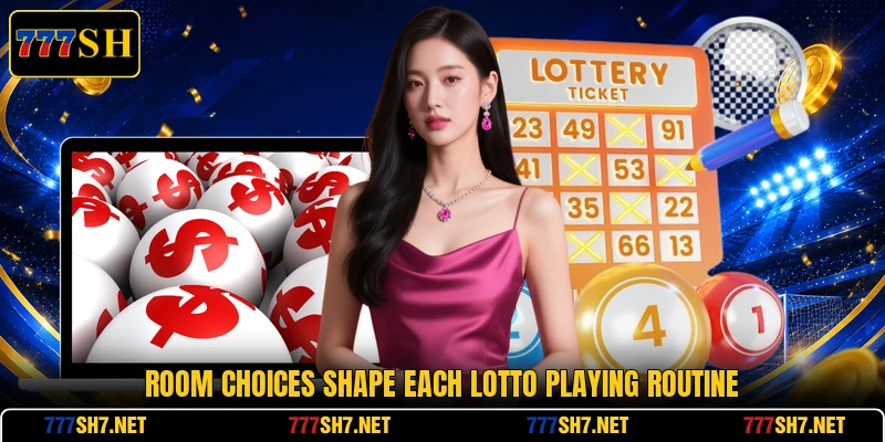 Room choices shape each lotto playing routine Room choices shape each lotto playing routine