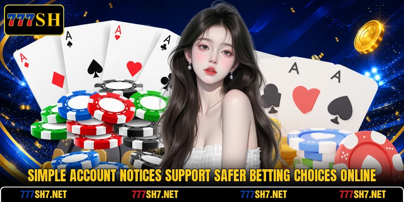 Simple account notices support safer betting choices online